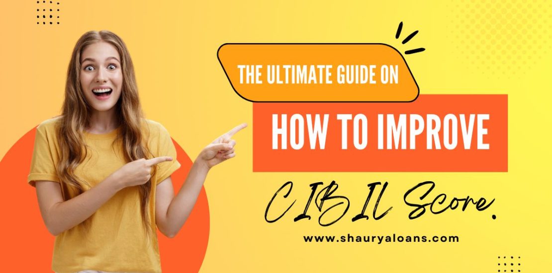 The Ultimate Guide on How to Improve CIBIL Score.