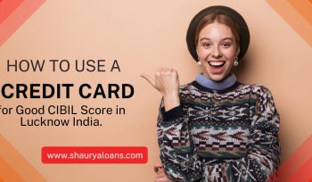 How to Use a credit Card for Good CIBIL Score in Lucknow, India